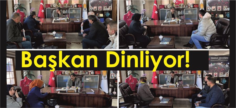 BAŞKAN DİNLİYOR!