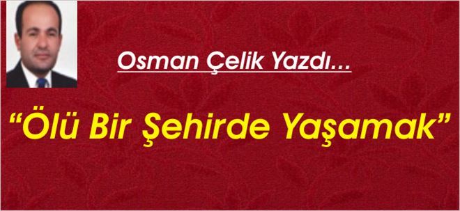 ÖLÜ BİR ŞEHİRDE YAŞAMAK!