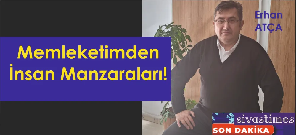 MEMLEKETİMDEN İNSAN MANZARALARI!