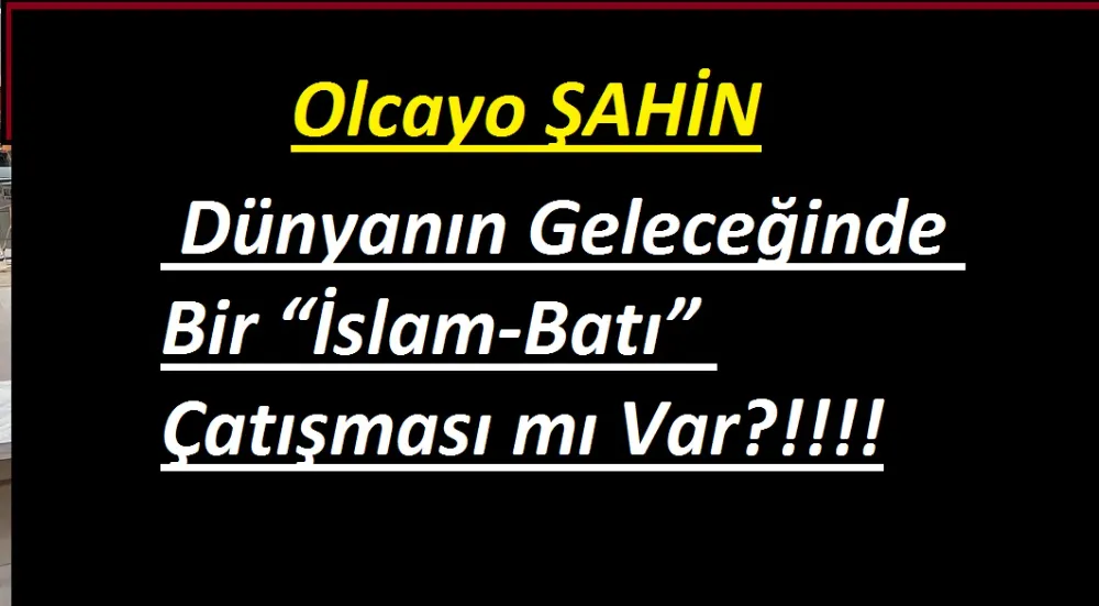  Dünyanın Geleceğinde Bir “İslam-Batı” Çatışması mı Var?