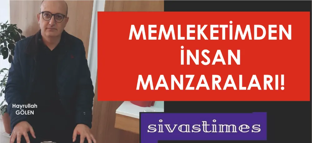 MEMLEKETİMDEN İNSAN MANZARALARI!