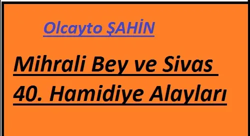 Mihrali Bey ve Sivas 40. Hamidiye Alayları