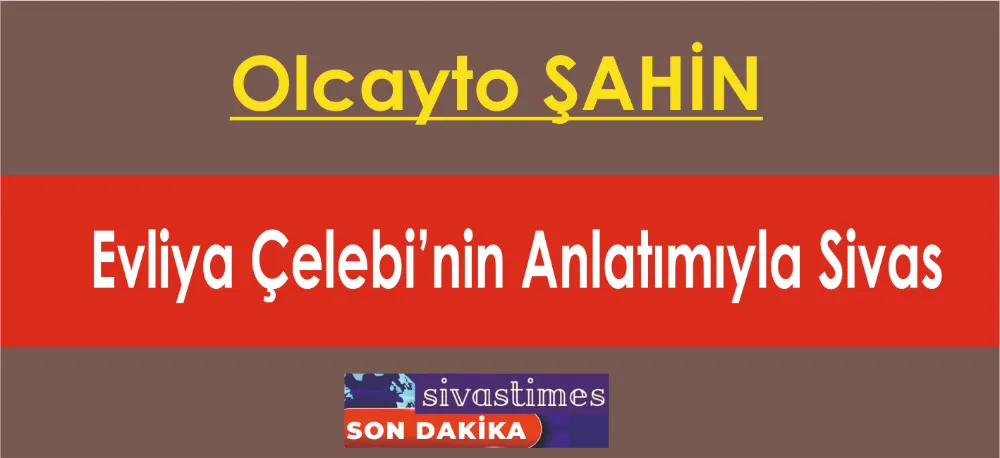 Evliya Çelebi’nin Anlatımıyla Sivas