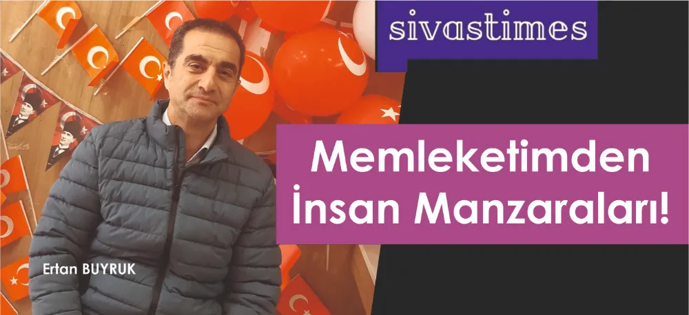 MEMLEKETİMDEN İNSAN MANZARALARI!