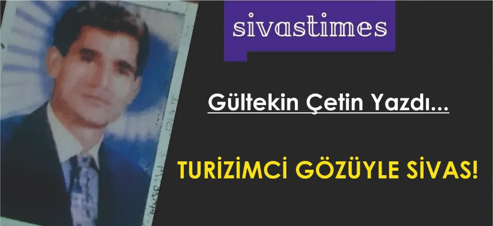 TURİZMCİ GÖZÜYLE SİVAS!