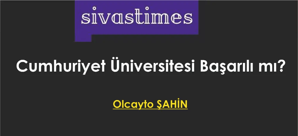 Cumhuriyet Üniversitesi Başarılı mı?