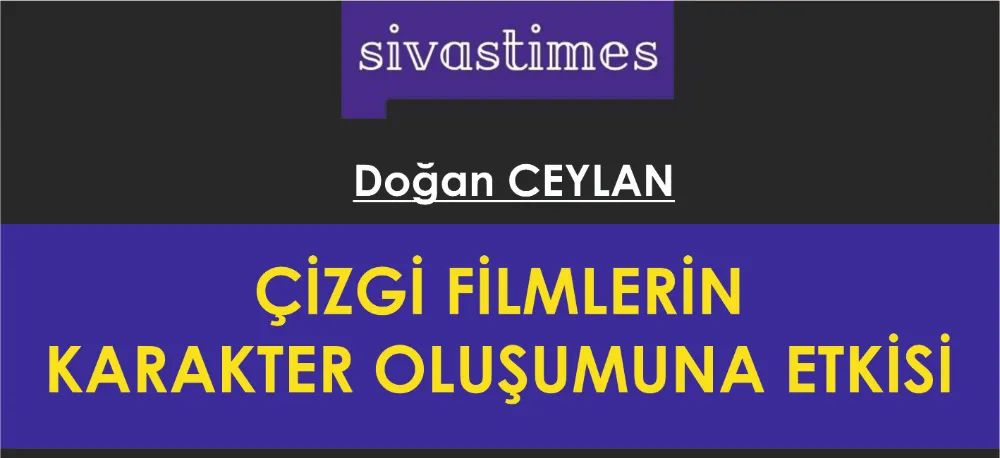 ÇİZGİ FİLMLERİN KARAKTER OLUŞUMUNA ETKİSİ