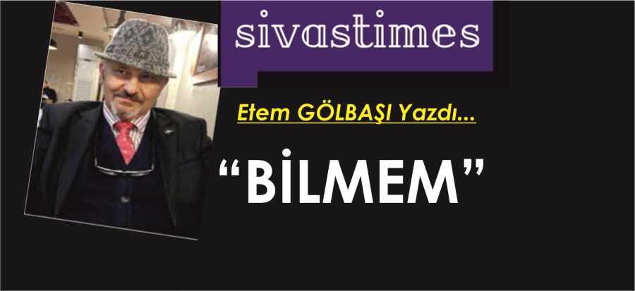 BİLMEM!