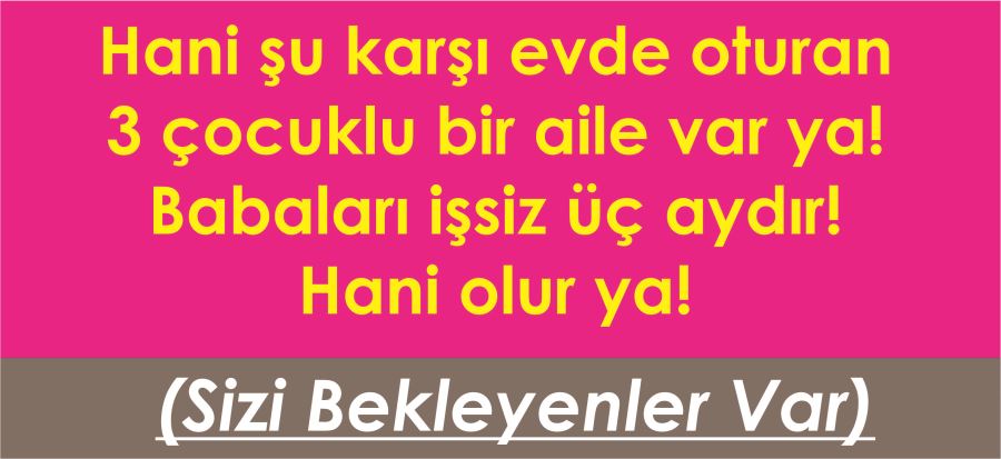 SİZİ BEKLEYENLER VAR!