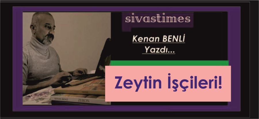 ZEYTİN İŞÇİLERİ!