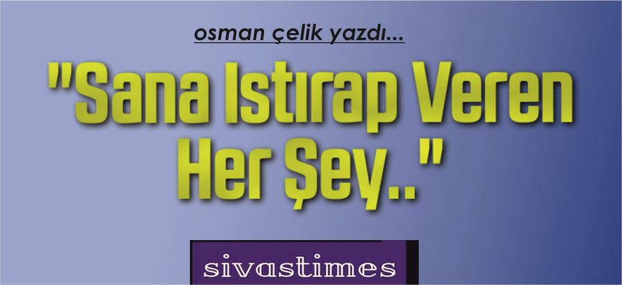 SANA ISTIRAP VEREN HER ŞEY!..