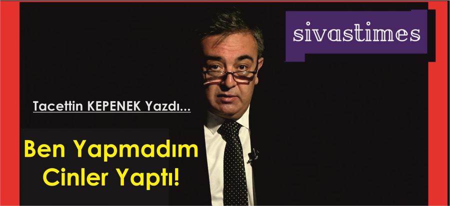 BEN YAPMADIM CİNLER YAPTI!..