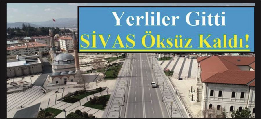 SİVAS İÇİN KİM AĞLAYACAK?