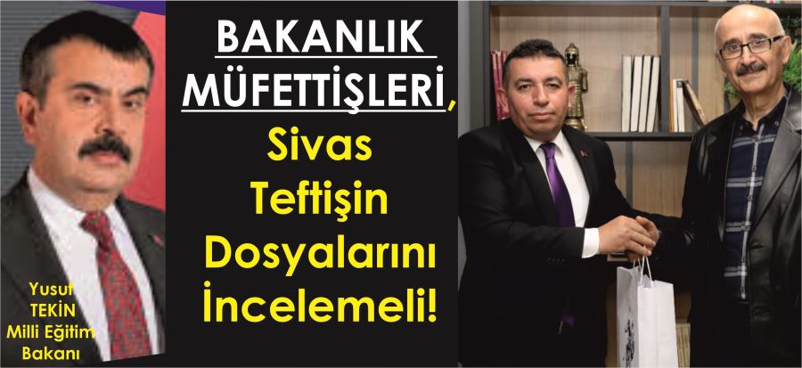 BAKANLIK MÜFETTİŞLERİ DOSYALARI İNCELEMELİ!