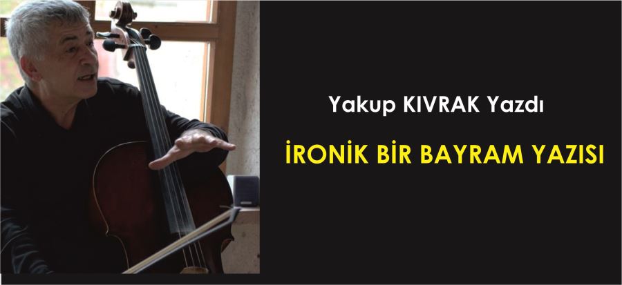 İRONİK BİR BAYRAM YAZISI