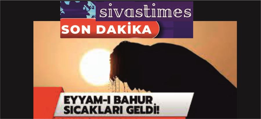 KAVURUCU SICAKLAR GELDİ!