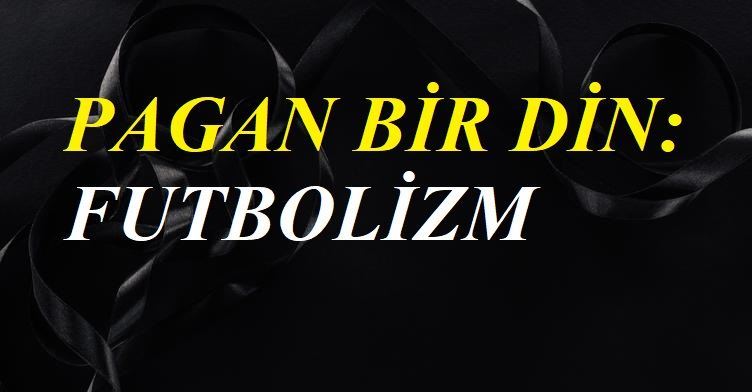 Pagan Bir Din: Futbolizm