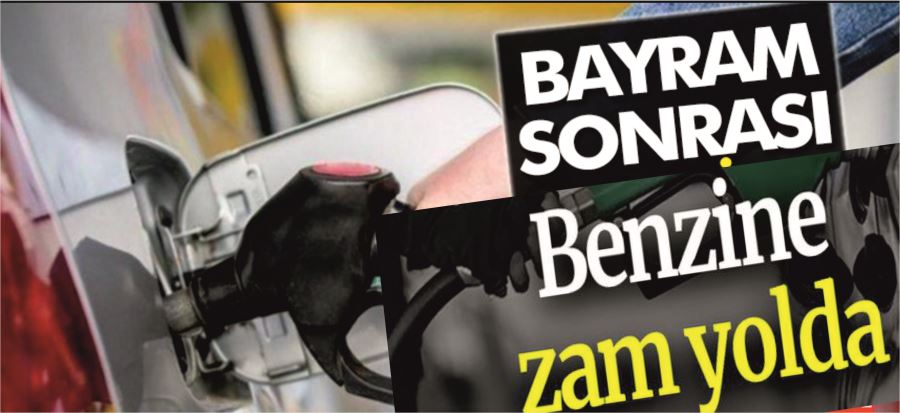 BENZİNE ZAM YOLDA!