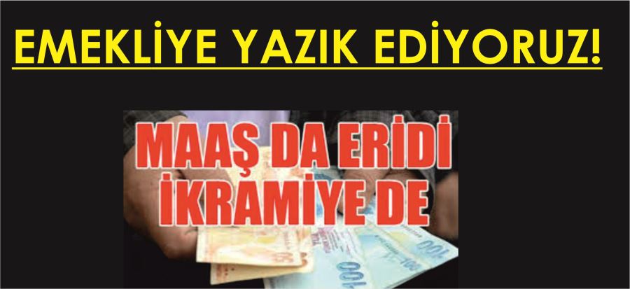 EMEKLİYE YAZIK OLUYOR!