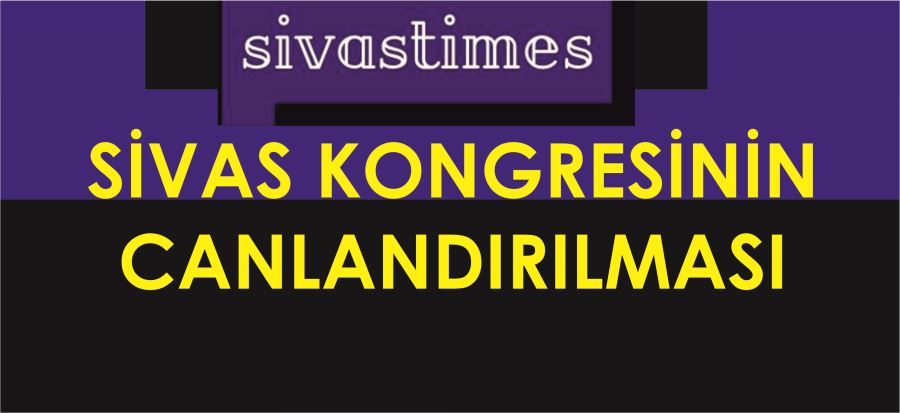 SİVAS KONGRESİNİN CANLANDIRILMASI