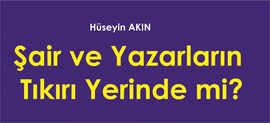 Şair ve Yazarların Tıkırı Yerinde mi?