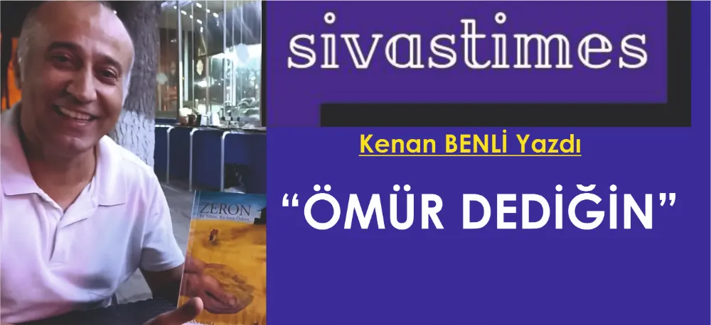 ÖMÜR DEDİĞİN!