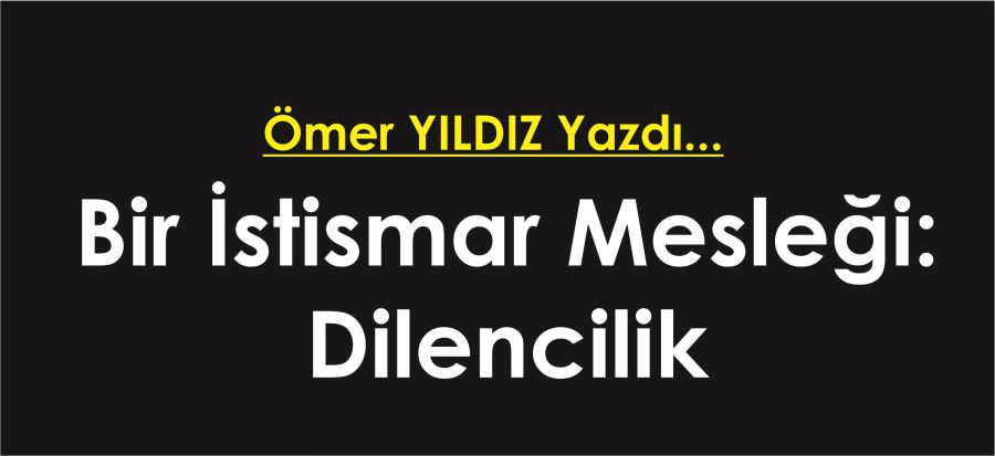 BİR İSTİSMAR MESLEĞİ:DİLENCİLİK