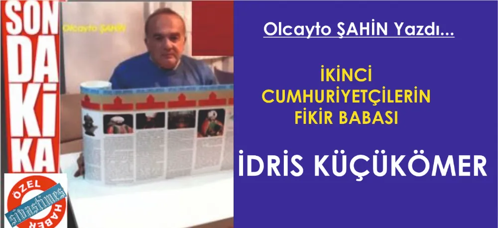 İKİNCİ CUMHURİYETÇİLERİN FİKİR BABASI