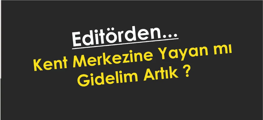 Kent Merkezine Yayan mı Gidelim Artık?