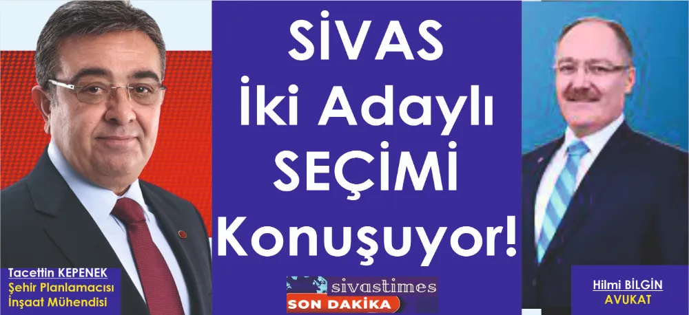 SİVAS İKİ ADAYA ODAKLANDI!