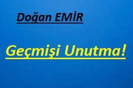 GEÇMİŞİ UNUTMA!