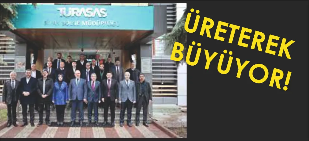 TÜRASAŞ ÜRETEREK BÜYÜYOR!