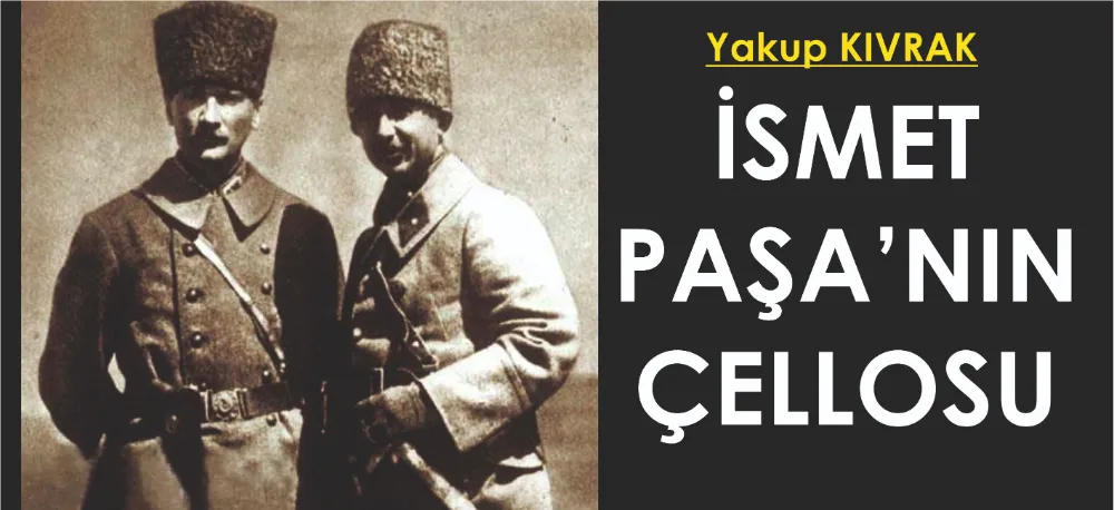 İSMET PAŞA’NIN ÇELLOSU