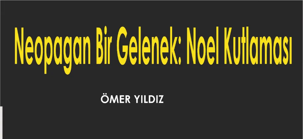 Neopagan Bir Gelenek: Noel Kutlaması