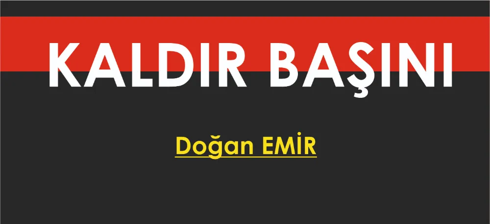 KALDIR BAŞINI!