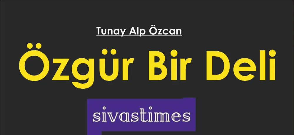 ÖZGÜR BİR DELİ!