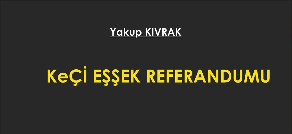 KEÇİ EŞŞEK REFERANDUMU