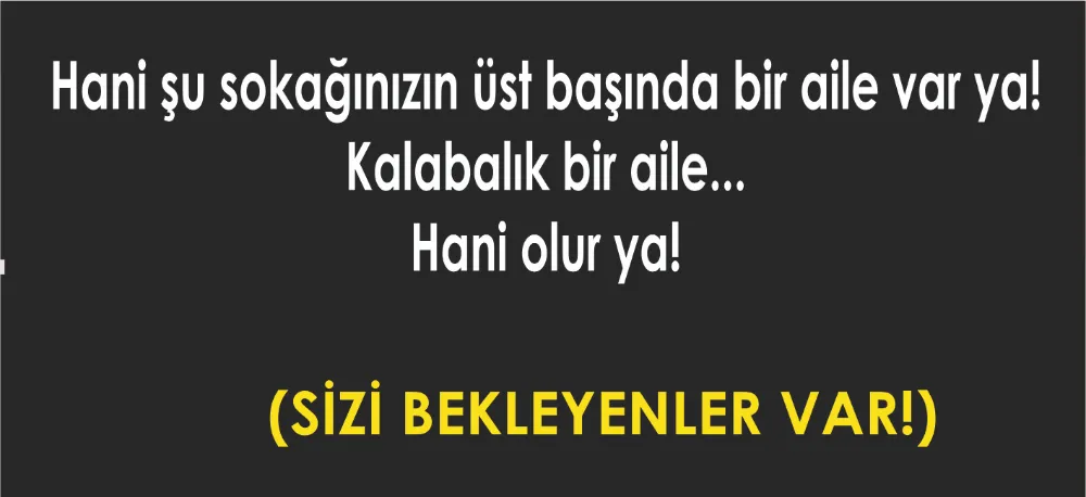 SİZİ BEKLEYENLER VAR!