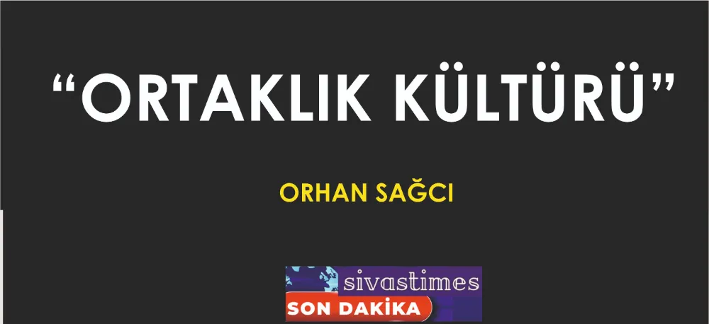 ORTAKLIK KÜLTÜRÜ!