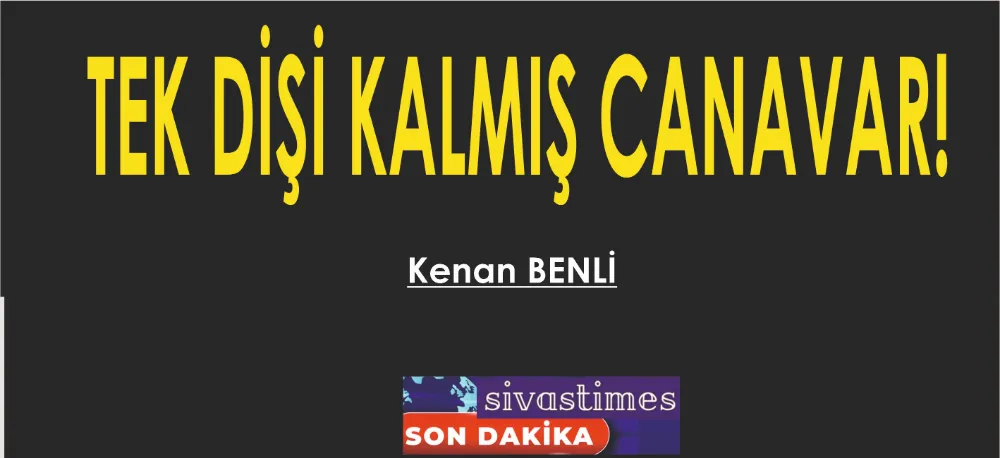 TEK DİŞİ KALMIŞ CANAVAR!