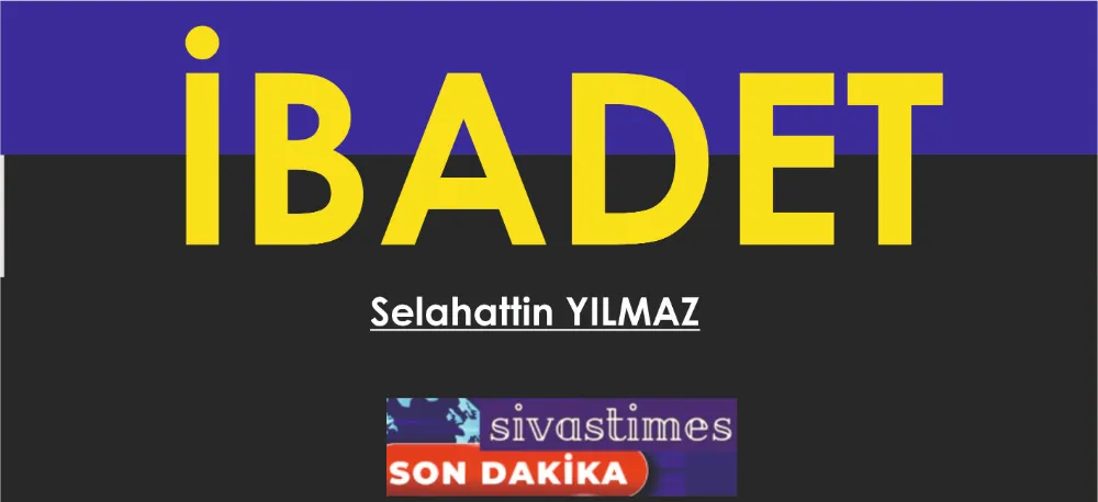 İBADET!