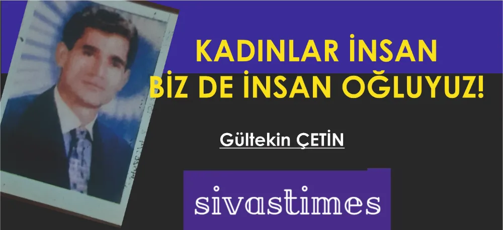 KADINLAR İNSANDIR BİZLERDE İNSAN OĞULARIYIZ