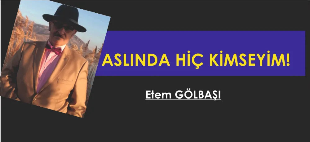 ASLINDA HİÇ KİMSEYİM!