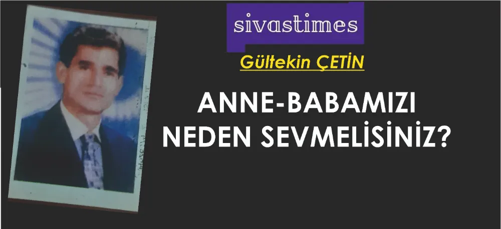 ANNE-BABAMIZI NEDEN SEVMELİSİNİZ?