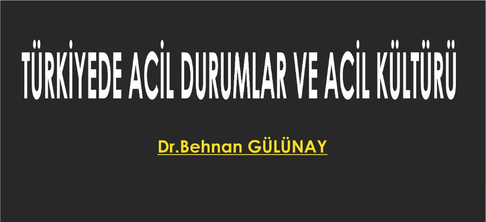 TÜRKİYEDE ACİL DURUMLAR VE ACİL KÜLTÜRÜ