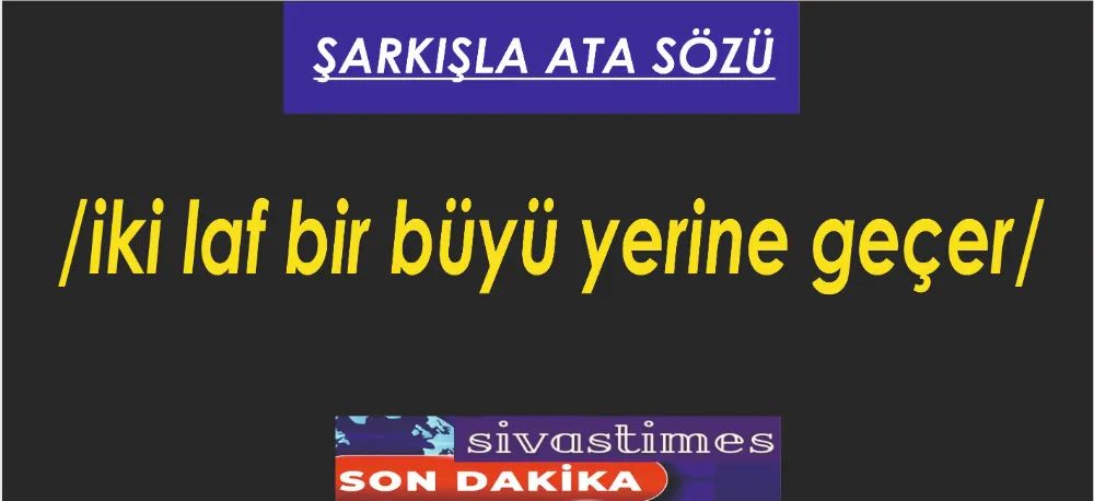 ATALAR SÖZÜ YERE DÜŞMEZ!..