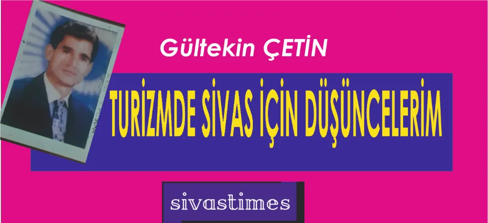 TURİZMDE SİVAS İÇİN DÜŞÜNCELERİM