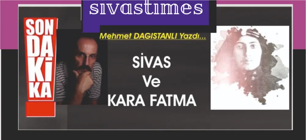 SİVAS ve KARA FATMA