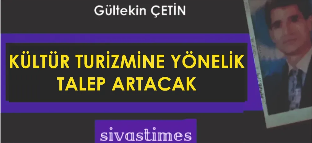 KÜLTÜR TURİZMİNE YÖNELİK TALEP ARTACAK