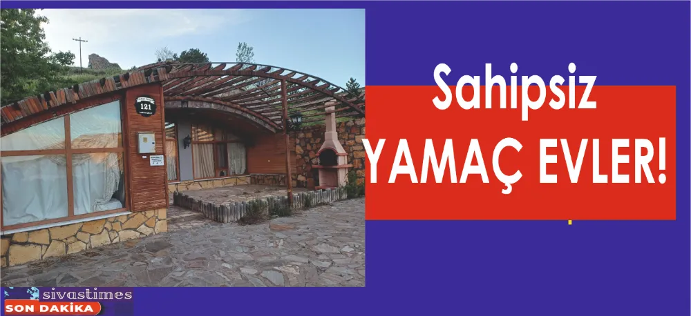 SAHİPSİZ YAMAÇ EVLER!